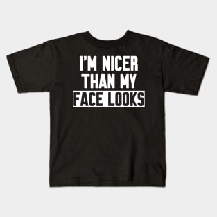 I'm nicer than my face looks Kids T-Shirt